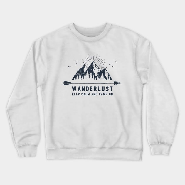 Wanderlust. Keep Calm And Camp On Crewneck Sweatshirt by SlothAstronaut